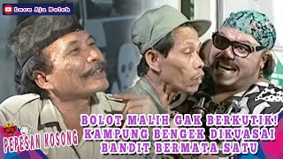 BOLOT MALIH GAK BERKUTIK! KAMPUNG BENGEK DIKUASAI BANDIT BERMATA SATU - PEPESAN KOSONG