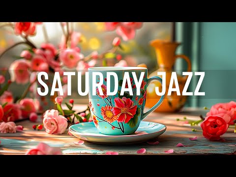 Saturday Morning Jazz - Relaxing of Calm Jazz Instrumental Music & Happy Bossa Nova to Start the day