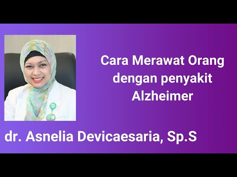 CARA MERAWAT ORANG DENGAN PENYAKIT ALZHEIMER oleh dr. Asnelia Devicaesaria, Sp.S