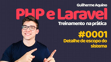 Guilherme Aquino -  PHP e Laravel 5.4 | 0001 - Detalhe de escopo do sistema