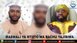 MAJIBU YALIOKWENDA SHULE KWA MTOTO WA BACHU BY Sheikh Sabasibul-Alkubra Diwani (Alghazaliy)