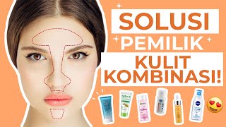 LENGKAP! 7 Skincare Routine Kulit Kombinasi di Bawah 100 Ribu!