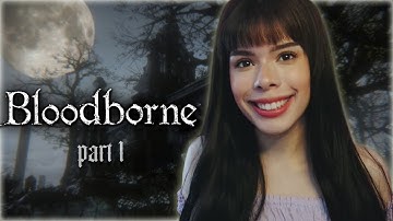 My First FromSoftware Experience | Bloodborne | Part 1 (First Playthrough)