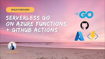 Serverless Go with Azure Functions with GitHub Actions | sahansera.dev