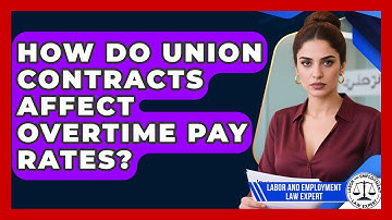 How Do Union Contracts Affect Overtime Pay Rates? | Labor and Employment Law Expert News