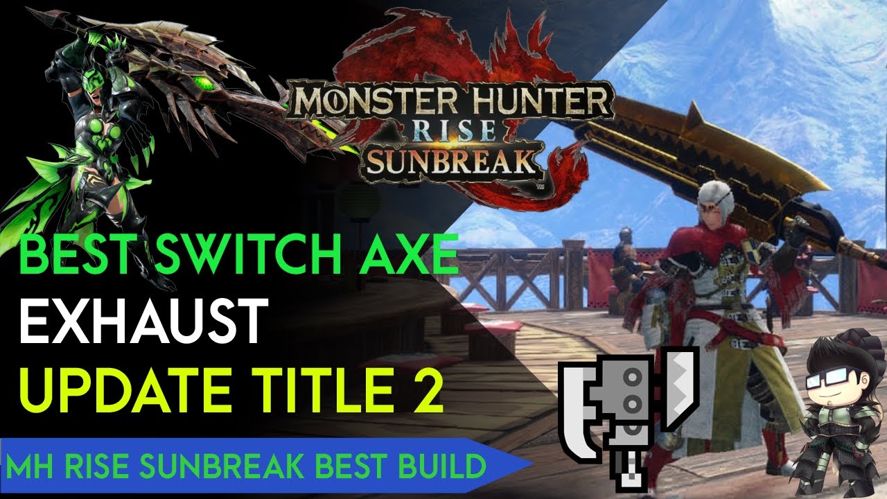 Best Switch Axe Exhaust 100 affinity Build Update Title 2 MH Rise