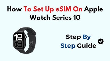 How to Set Up eSIM on Apple Watch Series 10 – Activate Cellular Plan via iPhone or Carrier