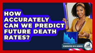 How Accurately Can We Predict Future Death Rates? - Demographic Data Answers Net Worth