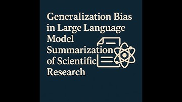 Generalization Bias in Large Language Model Summarization of Scientific Research [Podcast]