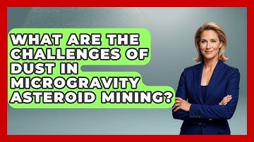 What Are The Challenges Of Dust In Microgravity Asteroid Mining? - Space Tech Insider