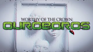 Worthy Of The Crown - Ouroboros [Official Lyric Video] BN EXCLUSIVE