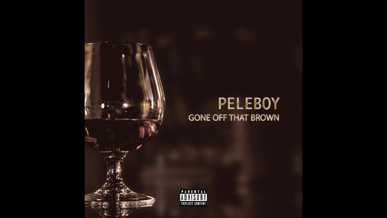 PeleBoY -  Gone Off That Brown