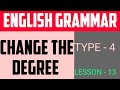 Degree | Change The Degree | Type - 4 | Lesson - 13 | English Grammar |