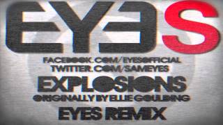 Explosions (Eyes Remix) - Ellie Goulding