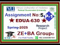 Part1 || EDUA630 Assignment 5 Solution Spring 2025 By ZE+BA Group | EDUA630 Assignment 5 Spring 2025