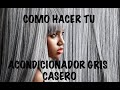 COMO HACER TU ACONDICIONADOR GRIS CASERO!!