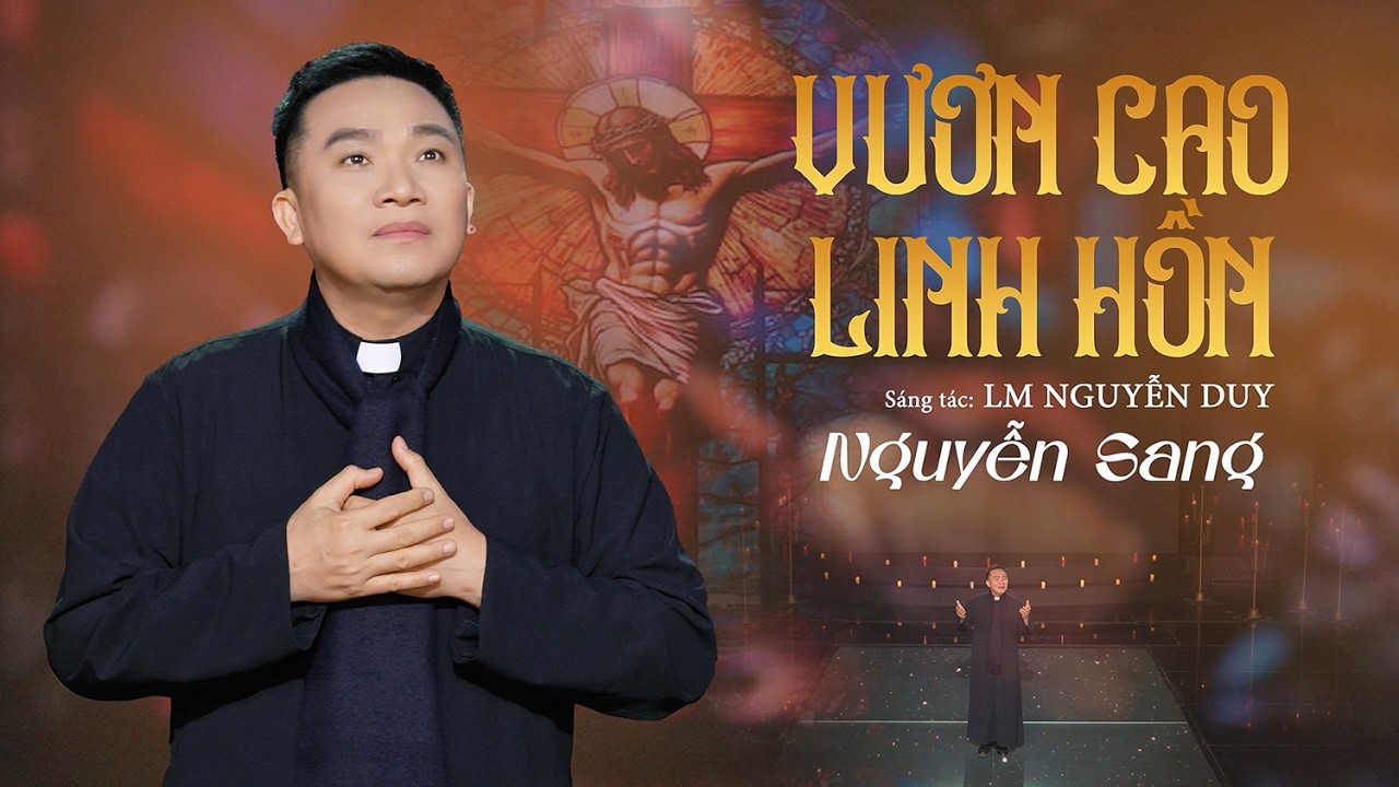 VƯƠN CAO LINH HỒN - LM NGUYỄN SANG | (St: Lm Nguyễn Duy)