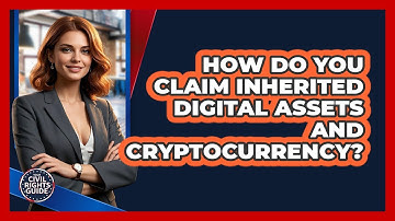 How Do You Claim Inherited Digital Assets And Cryptocurrency? - Your Civil Rights Guide