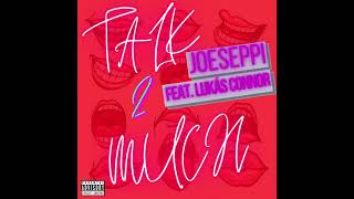 Joeseppi - Talk 2 Much (feat. Lukás Connor)