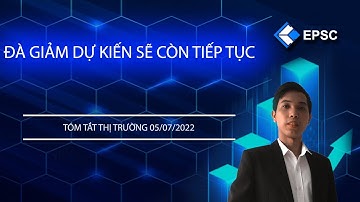 EPSC Tóm Tắt Thị Trường 05/07/2022: Đà giảm dự kiến còn tiếp tục