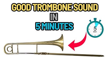 How to Get a Great Trombone Sound in 5 Minutes (Guaranteed)