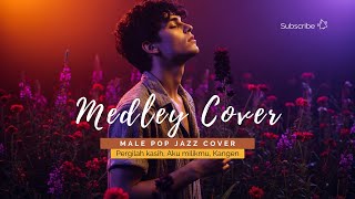 Medley Cover Go Away, My Love, I'm Yours, Miss You • Male Jazz Pop Version