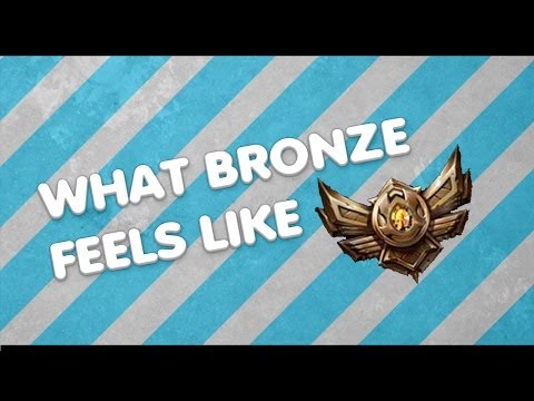 What it feels like in Bronze