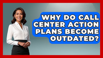 Why Do Call Center Action Plans Become Outdated? - Call Center Pro Strategies