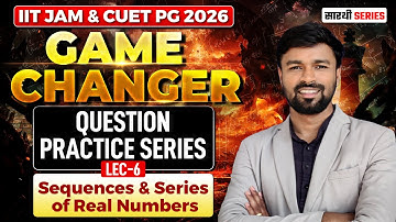 Sequences And Series of Real Numbers IIT JAM & CUET PG Mathematics 2026 | Questions Practice | Lec-6