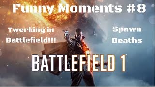 Battlefield 1 Funny & Random Moments #8 (Twerking, Spawn Deaths, More Fails)