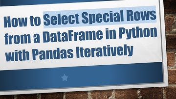 How to Select Special Rows from a DataFrame in Python with Pandas Iteratively