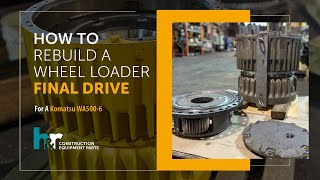 How To Rebuild A Final Drive For A Komatsu WA500-6