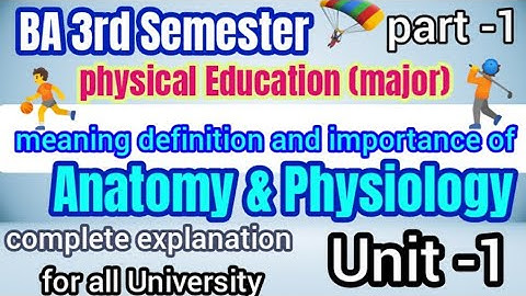 Meaning definition and importance of Anatomy and Physiology/BA 3rd semester/Unit-1/part-1#ba ...