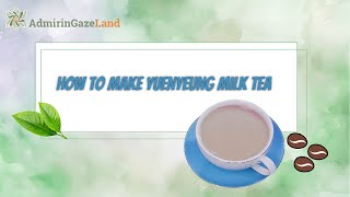 Yuenyeung Milk Tea Tutorial: Brew the Perfect Tea and Coffee Blend!