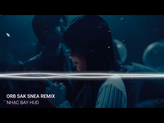 ✈ ORB SAK SNEA REMIX ( ARS FT SWEETIE REMIX ) NHẠC NỀN TIK TOK HOT 2022 class=