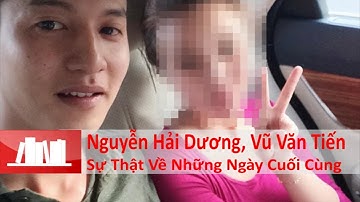Nguyễn Hải Dương Và Vũ Văn Tiến: Sự Thật Về Những Ngày Cuối Cùng
