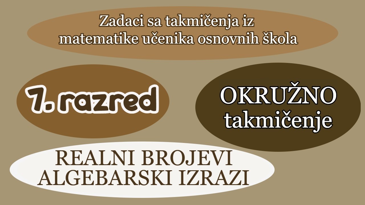 Realni brojevi. Algebarski izrazi - Okružno takmičenje 2001-2022. - Sedmi razred