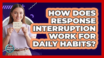 How Does Response Interruption Work For Daily Habits?