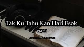 Tak Ku Tahu Kan Hari Esok - PKJ 241 | Piano Instrumental by Andre Panggabean