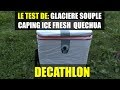 Le test extrme glaciere souple campingcamp du randonneur ice fresh compact quechua  decathlon