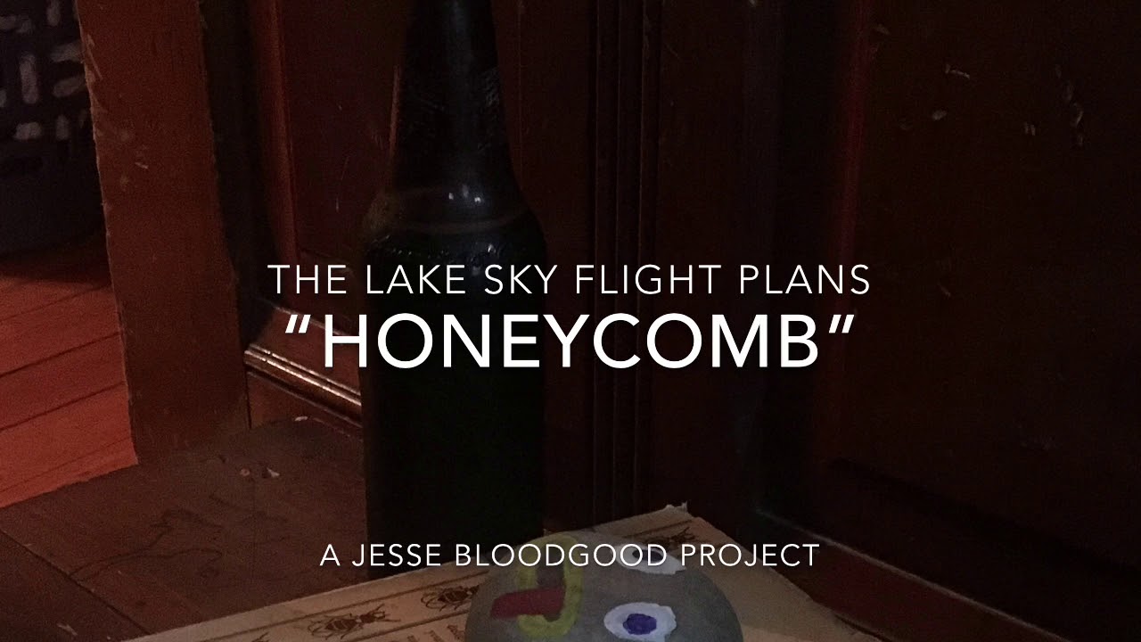 “Honeycomb” - The Lake Sky Flight Plans (Jesse Bloodgood)