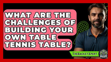 What Are The Challenges Of Building Your Own Table Tennis Table? - The Racket Xpert
