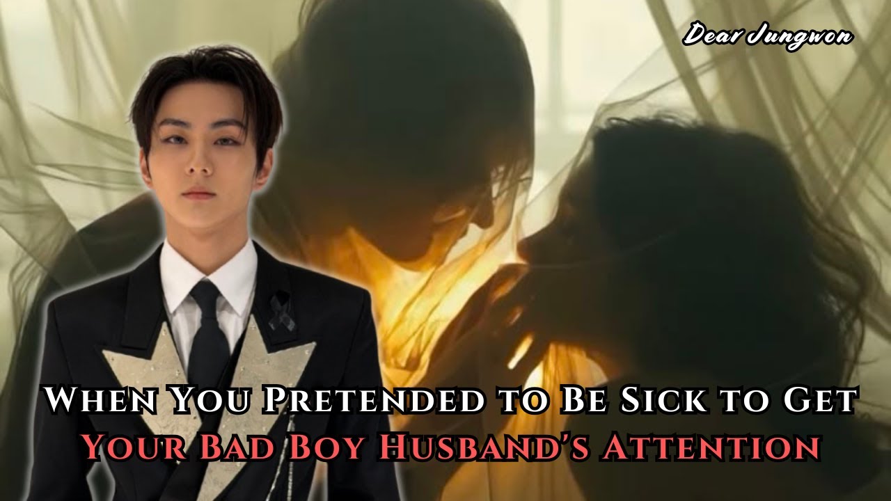 When You Pretended to Be Sick to Get Your Bad Boy Husband's Attention | Jungwon FF Oneshot