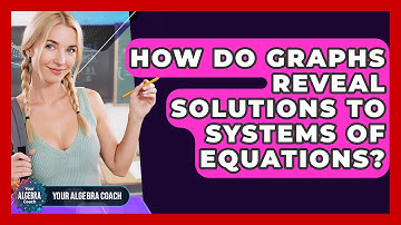How Do Graphs Reveal Solutions To Systems Of Equations? - Your Algebra Coach