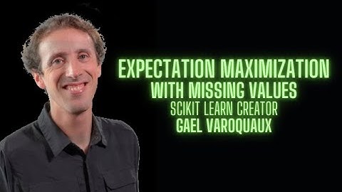 Expectation Maximization for Missing Values - Gael Varoquaux creator of Scikit Learn