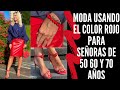 MODA USANDO EL COLOR ROJO PARA SEÑORAS DE 50 60 Y 70 AÑOS COMO COMBINAR EL COLOR ROJO A LOS 50 60 70