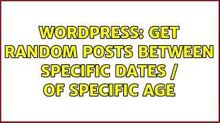 Wordpress: Get random posts between specific dates / of specific age