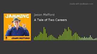 A Tale of Two Careers  | Jamming with Jason Mefford