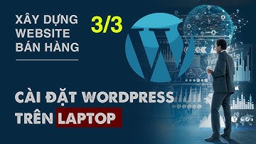 Xây dựng web bán hàng (2/3), Cài đặt wordpress, cài đặt theme astra trên  máy tính cá nhân