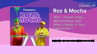 1627 - Frozen Chips, Weird Snacks, and What's Really in Your Camera Roll | Roz & Mocha